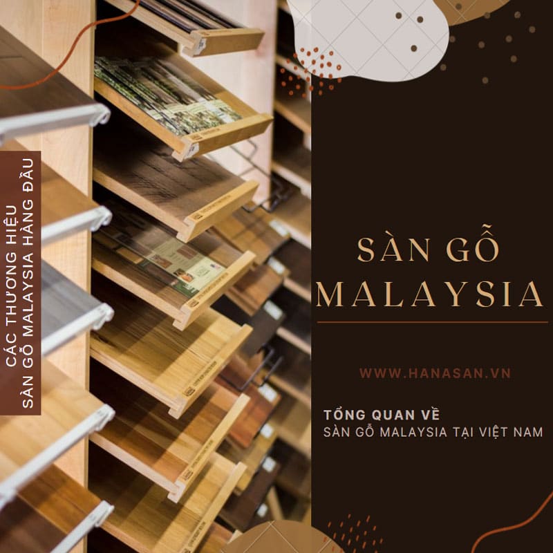 Tổng quan về sàn gỗ Malaysia tại Việt Nam -【Loại nào tốt nhất? 】